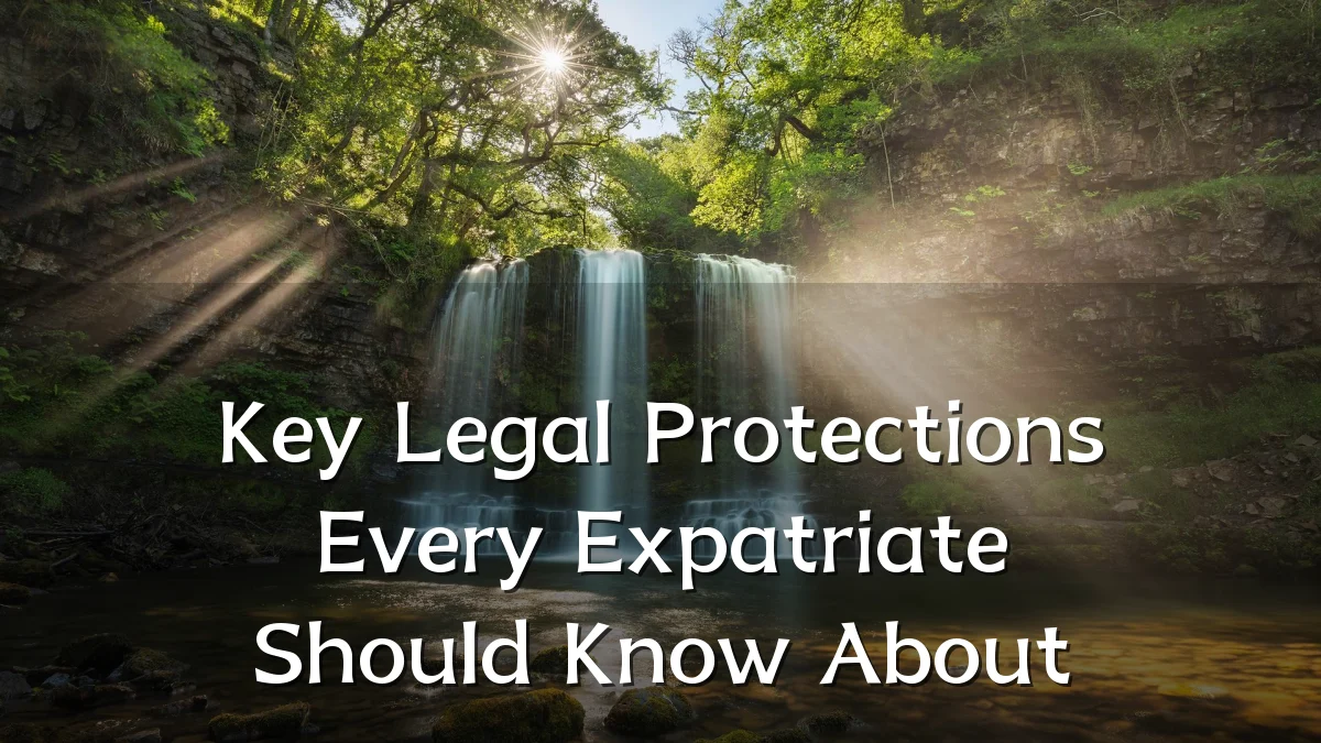 Key Legal Protections Every Expatriate Should Know About