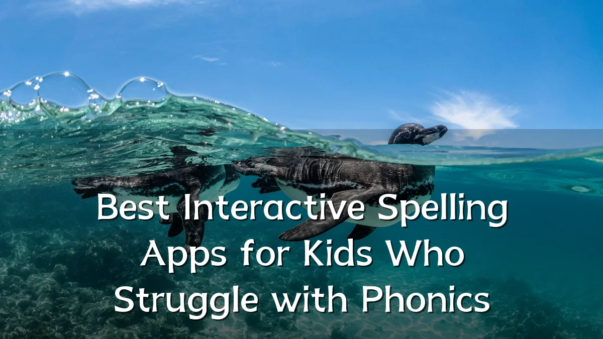 Best Interactive Spelling Apps for Kids Who Struggle with Phonics