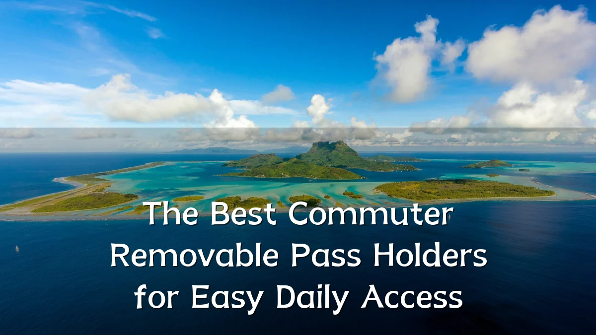 The Best Commuter Removable Pass Holders for Easy Daily Access