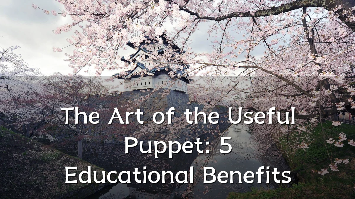 The Art of the Useful Puppet: 5 Educational Benefits