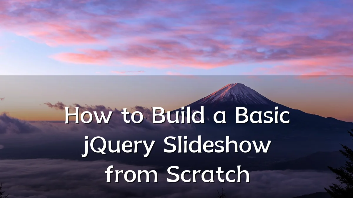 How to Build a Basic jQuery Slideshow from Scratch