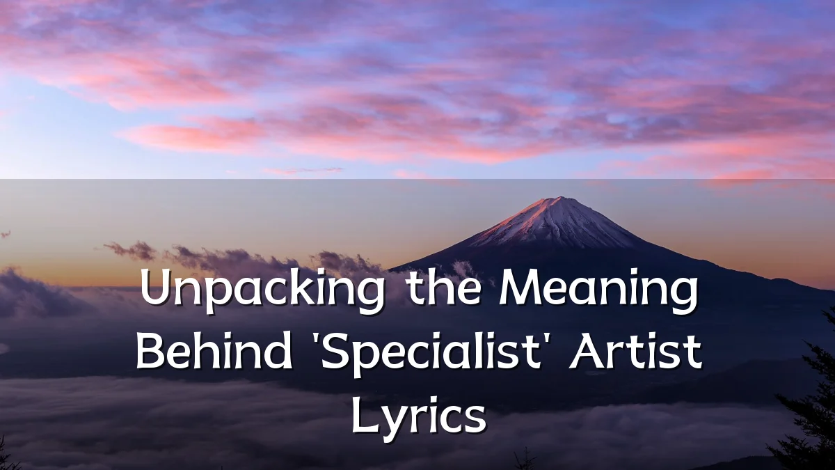 Unpacking the Meaning Behind 'Specialist' Artist Lyrics