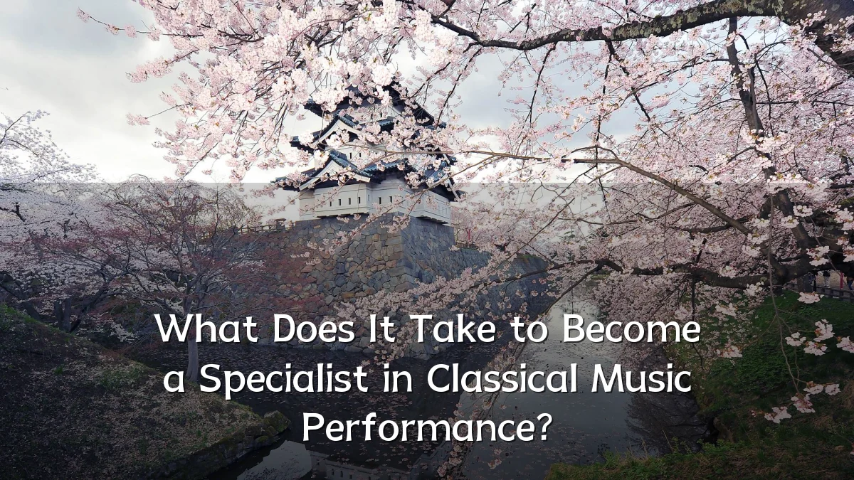 What Does It Take to Become a Specialist in Classical Music Performance?