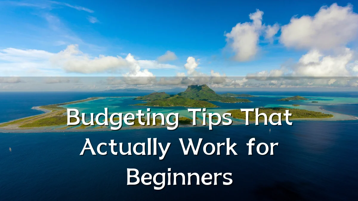 Budgeting Tips That Actually Work for Beginners
