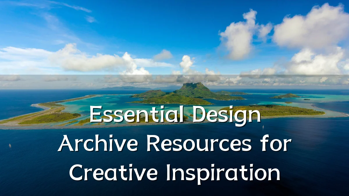 Essential Design Archive Resources for Creative Inspiration
