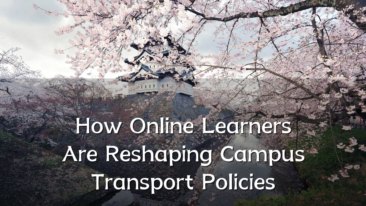 How Online Learners Are Reshaping Campus Transport Policies