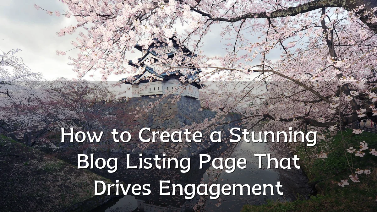 How to Create a Stunning Blog Listing Page That Drives Engagement