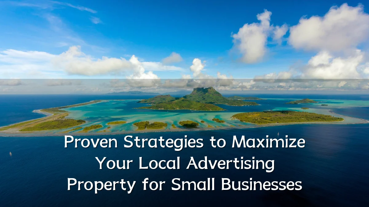 Proven Strategies to Maximize Your Local Advertising Property for Small Businesses
