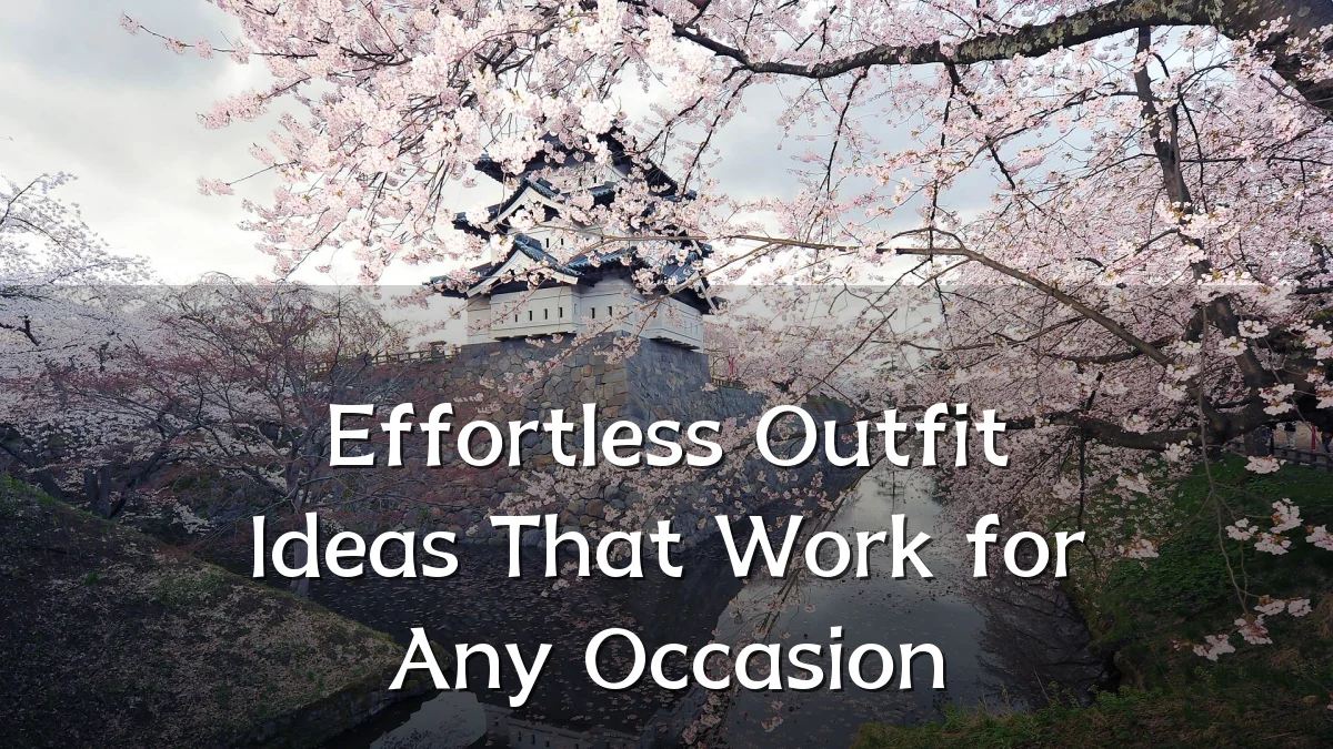 Effortless Outfit Ideas That Work for Any Occasion