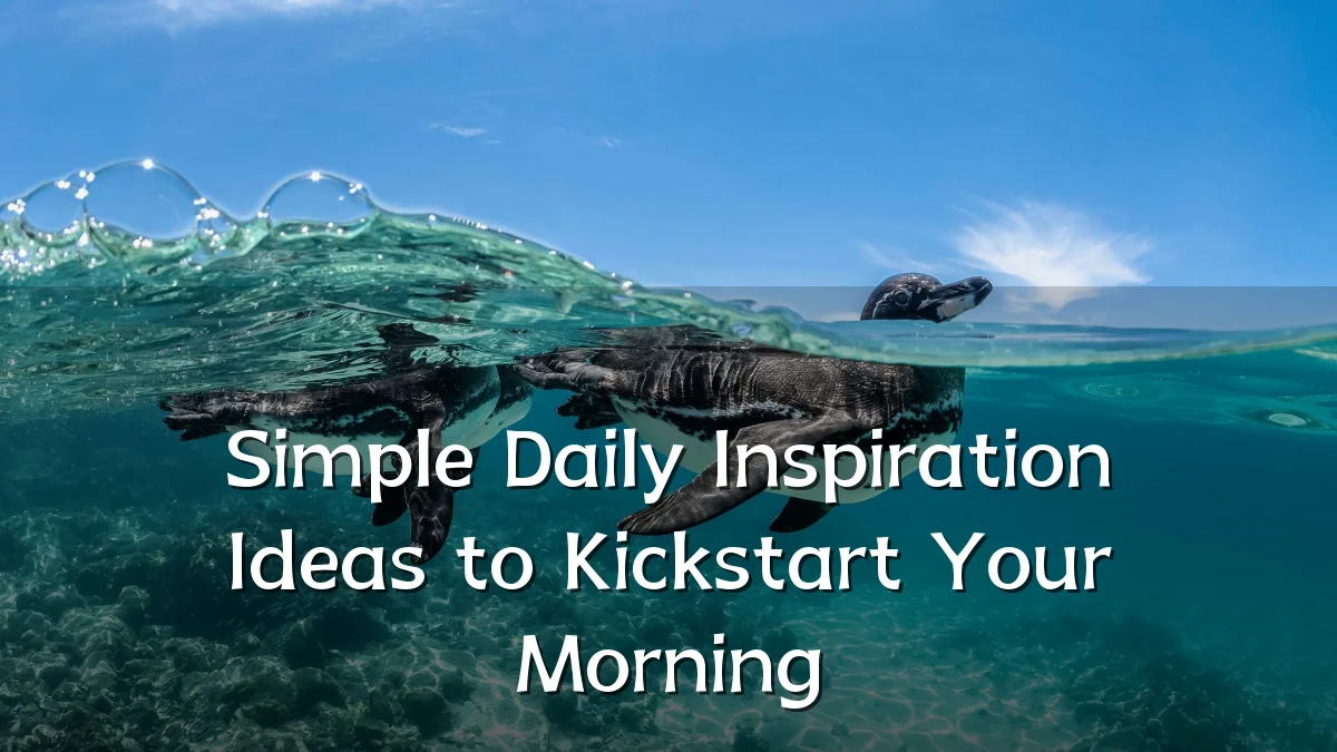 Simple Daily Inspiration Ideas to Kickstart Your Morning
