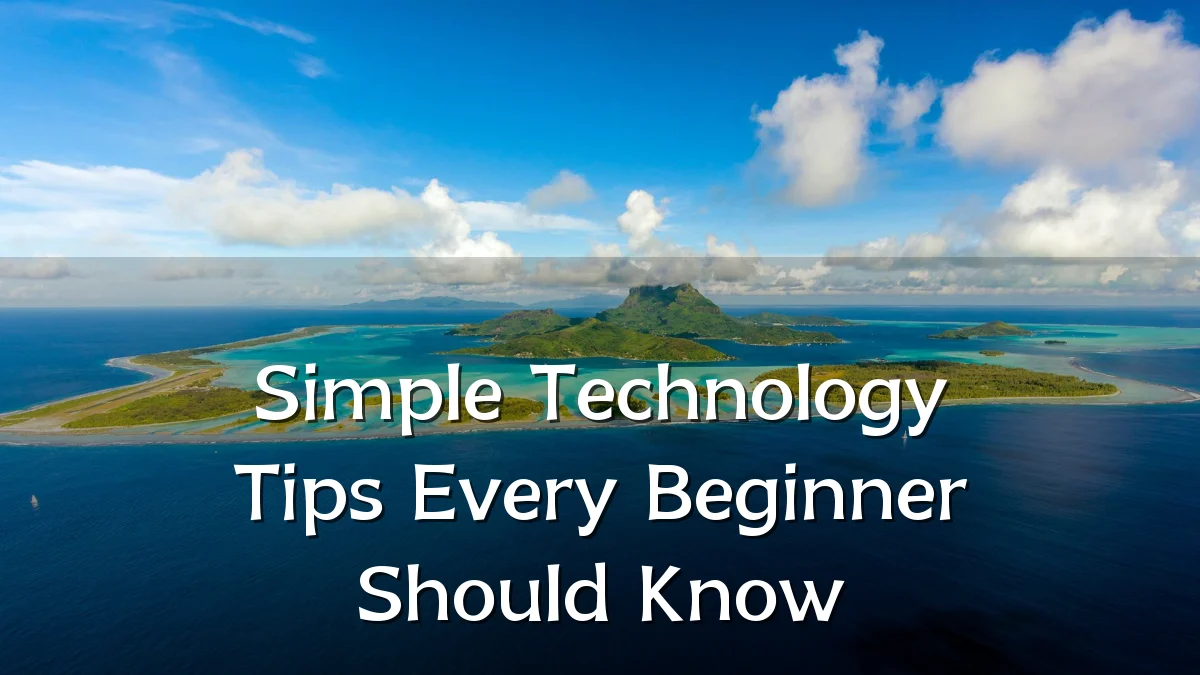 Simple Technology Tips Every Beginner Should Know