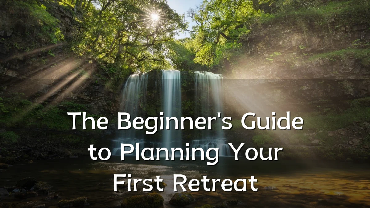 The Beginner's Guide to Planning Your First Retreat