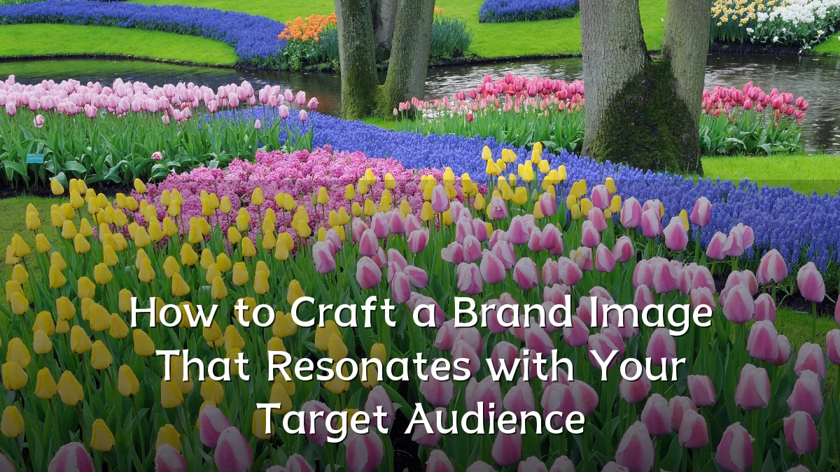 How to Craft a Brand Image That Resonates with Your Target Audience