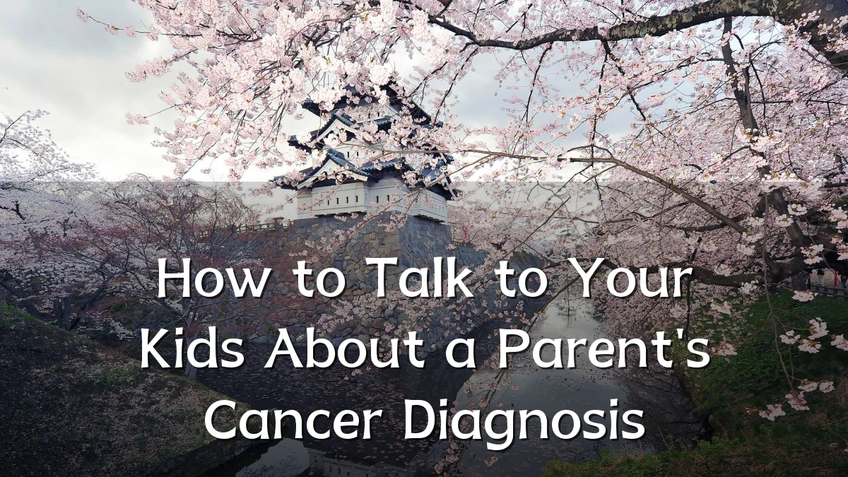 How to Talk to Your Kids About a Parent's Cancer Diagnosis