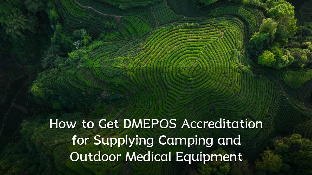 How to Get DMEPOS Accreditation for Supplying Camping and Outdoor Medical Equipment