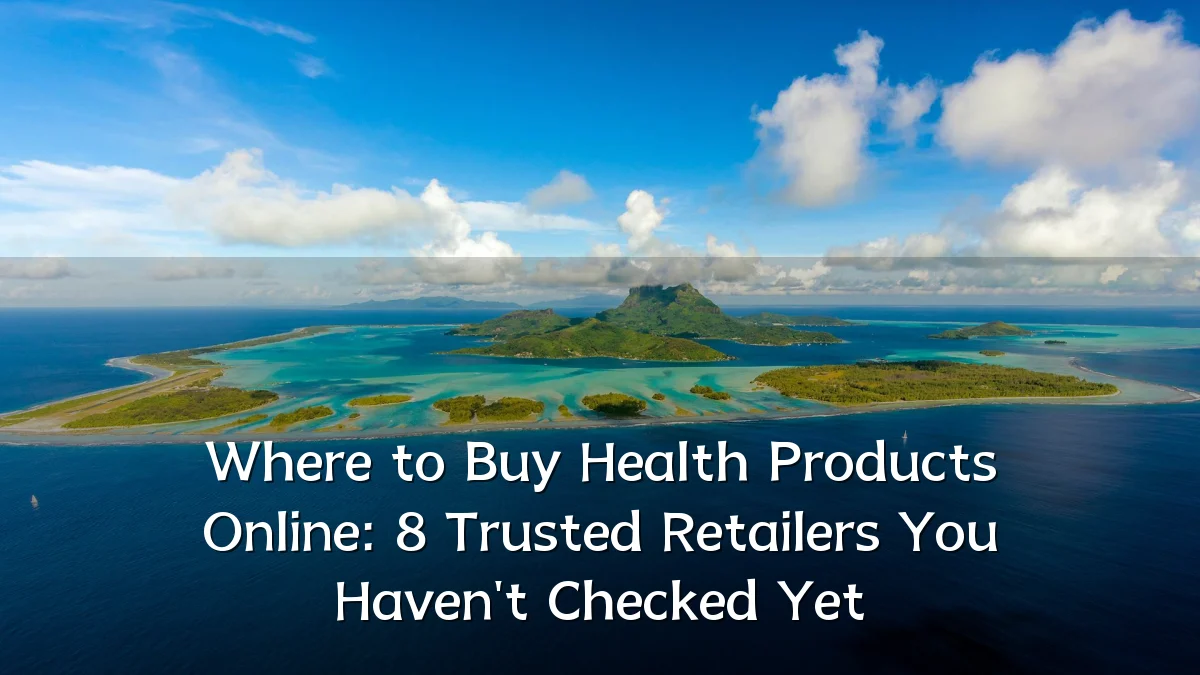 Where to Buy Health Products Online: 8 Trusted Retailers You Haven't Checked Yet