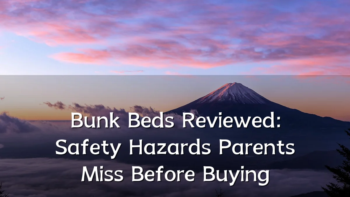 Bunk Beds Reviewed: Safety Hazards Parents Miss Before Buying